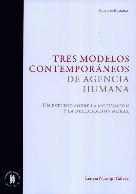 TRES MODELOS CONTEMPORANEOS DE AGENCIA HUMANA. UN ESTUDIO SOBRE LA MOTIVACION Y LA DELIBERACION MORAL