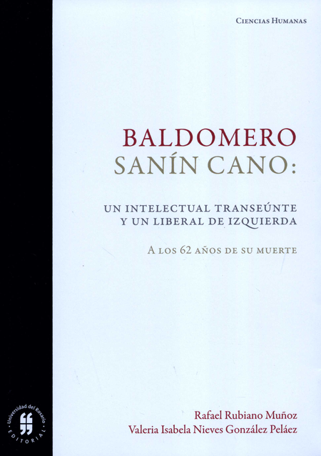 BALDOMERO SANIN CANO UN INTELECTUAL TRANSEUNTE Y UN LIBERAL DE IZQUIERDA A LOS 62 AÑOS DE SU MUERTE