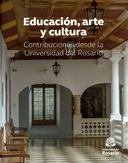 EDUCACION ARTE Y CULTURA CONSTRIBUCIONES DESDE LA UNIVERSIDAD DEL ROSARIO