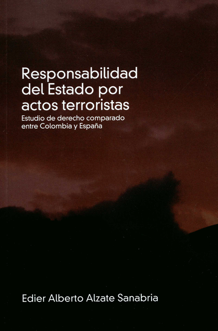 RESPONSABILIDAD DEL ESTADO POR ACTOS TERRORISTAS ESTUDIO DE DERECHO COMPARADO ENTRE COLOMBIA Y ESPAÑA
