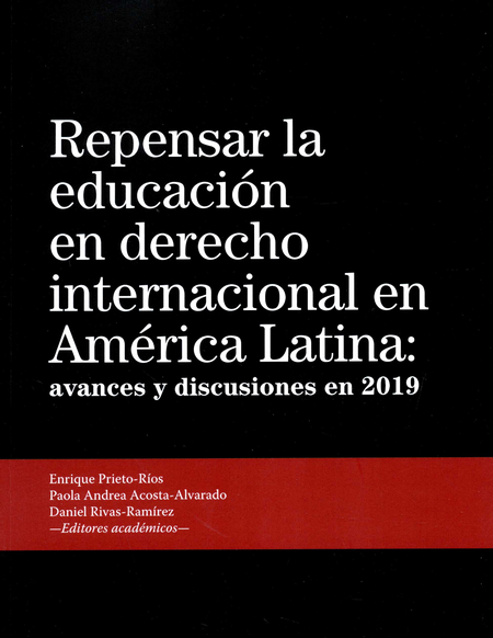 REPENSAR LA EDUCACION EN DERECHO INTERNACIONAL EN AMERICA LATINA AVANCES Y DISCUSIONES EN 2019