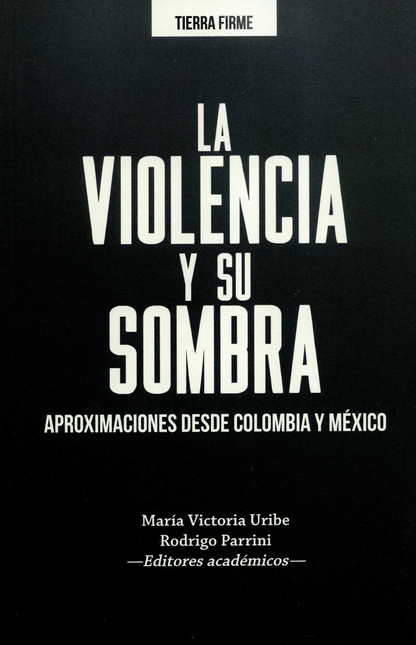 VIOLENCIA Y SU SOMBRA APROXIMACIONES DESDE COLOMBIA Y MEXICO, LA