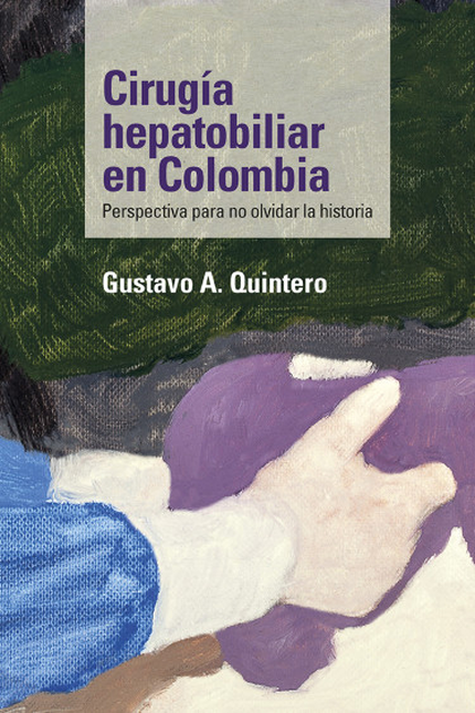 CIRUGIA HEPATOBILIAR EN COLOMBIA PERSPECTIVA PARA NO OLVIDAR LA HISTORIA