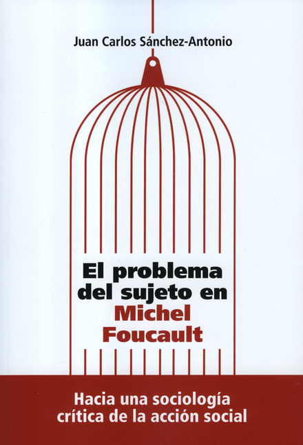 PROBLEMA DEL SUJETO EN MICHEL FOUCAULT HACIA UNA SOCIOLOGIA CRITICA DE LA ACCION SOCIAL, EL