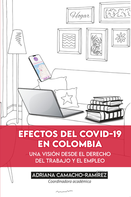 EFECTOS DEL COVID-19 EN COLOMBIA UNA VISION DESDE EL DERECHO DEL TRABAJO Y EL EMPLEO