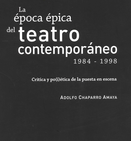 EPOCA EPICA DEL TEATRO CONTEMPORANEO 1984-1998 CRITICA Y POIETICA DE LA PUESTA EN ESCENA, LA