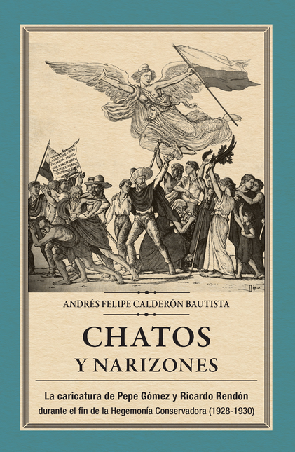 CHATOS Y NARIZONES LA CARICATURA DE PEPE GOMEZ Y RICARDO RENDON DURANTE EL FIN DE LA HEGEMONIA CONSERVADORA