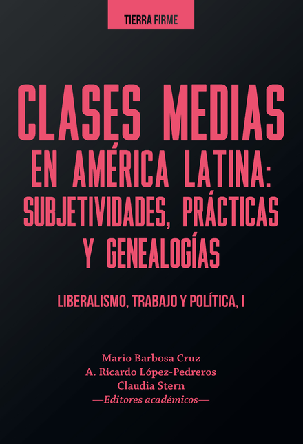 CLASES MEDIAS (I) EN AMERICA LATINA SUBJETIVIDADES PRACTICAS Y GENEALOGIAS LIBERALISMO TRABAJO Y POLITICA