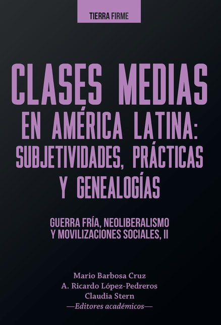 CLASES MEDIAS (II) EN AMERICA LATINA SUBJETIVIDADES PRACTICAS Y GENEALOGIAS GUERRA FRIA NEOLIBERALISMO