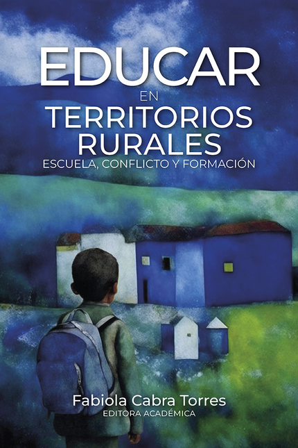 EDUCAR EN TERRITORIOS RURALES ESCUELA CONFLICTO Y FORMACION