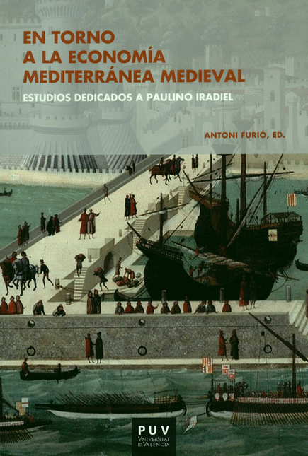 EN TORNO A LA ECONOMIA MEDITERRANEA MEDIEVAL ESTUDIOS DEDICADOS A PAULINO IRADIEL