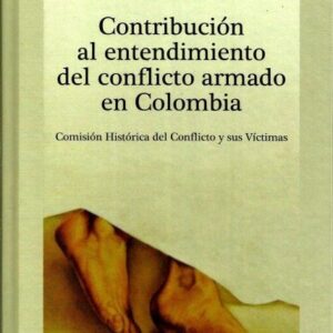 CONTRIBUCIÓN AL ENTENDIMIENTO DEL CONFLICTO ARMADO EN COLOMBIA COMISIÓN HISTÓRICA DEL CONFLICTO Y SUS VÍCTIMAS