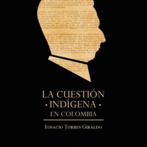 LA CUESTIÓN INDÍGENA EN COLOMBIA