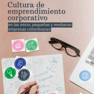 CULTURA DE EMPRENDIMIENTO CORPORATIVO EN LAS MICRO, PEQUEÑAS Y MEDIANAS EMPRESAS COLOMBIANAS