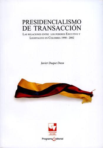 PRESIDENCIALISMO DE TRANSACCION I LAS RELACIONES ENTRE LOS PODERES EJECUTIVO Y LEGISLATIVO EN COLOMBIA 1990/2002
