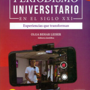 PERIODISMO UNIVERSITARIO EN EL SIGLO XXI EXPERIENCIAS QUE TRANSFORMAN VOL. II