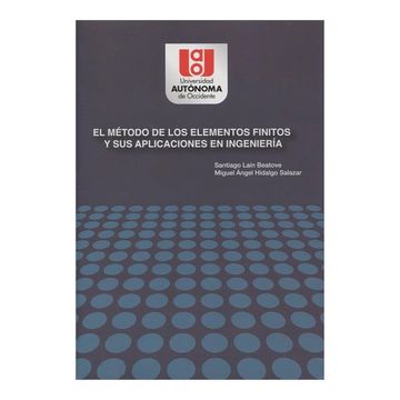 EL MÉTODO DE LOS ELEMENTOS FINITOS Y SUS APLICACIONES EN INGENIERÍA