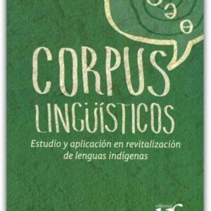CORPUS LINGÜISTICOS ESTUDIO Y APLICACIÓN EN REVITALIZACIÓN DE LENGUAS INDÍGENAS