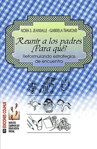 REUNIR A LOS PADRES ¿PARA QUE? REFORMULANDO ESTRATEGIAS DE ENUENTRO