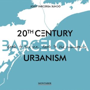 BARCELONA. 20TH CENTURY URBANISM LOOK TO THE SEA, LOOK TO THE MOUNTAINS