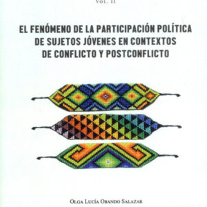 PSICOLOGÍA POLÍTICA SOBRE LA PARTICIPACIÓN DE JÓVENES DESVINCULADOS Y DESMOVILIZADOS DEL CONFLICTO ARMADO COLOMBIANO EL FENÓMENO DE LA PARTICIPACIÓN POLÍTICA DE SUJETOS JÓVENES EN CONTEXTOS DE CONFLICTO Y POSTCONFLICTO
