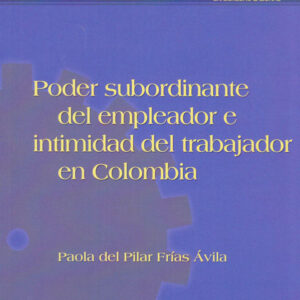 PODER SUBORDINANTE DEL EMPLEADOR E INTIMIDAD DEL TRABAJADOR EN COLOMBIA