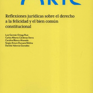 REFLEXIONES JURIDICAS SOBRE EL DERECHO A LA FELICIDAD Y EL BIEN COMUN CONSTITUCIONAL
