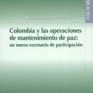 COLOMBIA Y LAS OPERACIONES DE MANTENIMIENTO DE PAZ UN NUEVO ESCENARIO DE PARTICIPACION