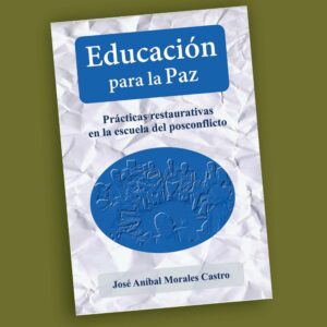 EDUCACION PARA LA PAZ PRACTICAS RESTAURATIVAS EN LA ESCUELA DEL POSCONFLICTO