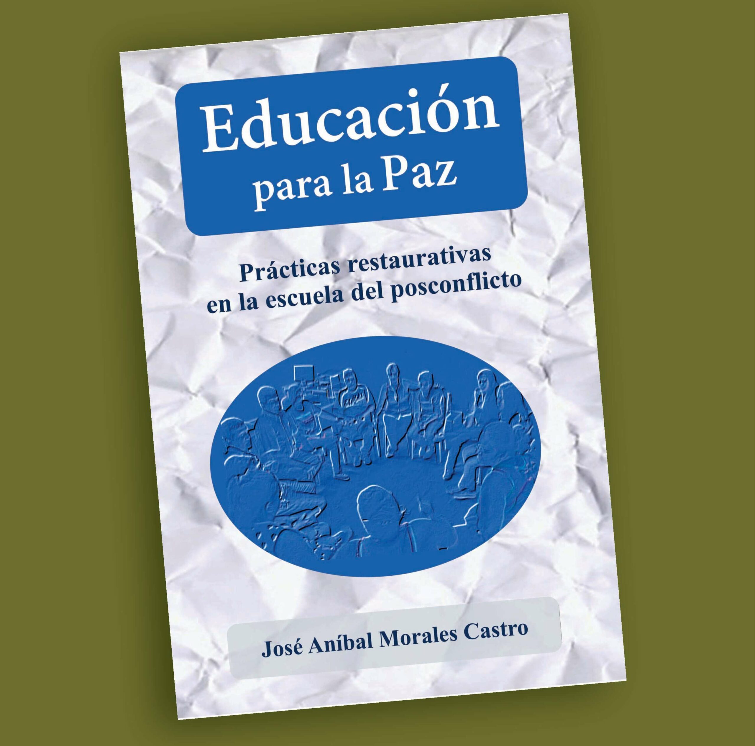 EDUCACION PARA LA PAZ PRACTICAS RESTAURATIVAS EN LA ESCUELA DEL POSCONFLICTO
