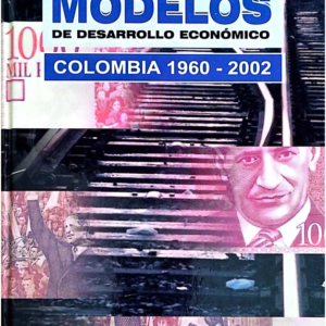 MODELOS DE DESARROLLO COLOMBIA 1960-2002