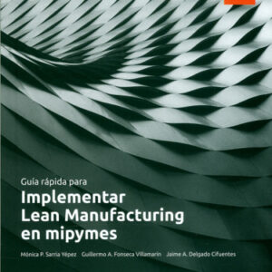 GUÍA RÁPIDA PARA IMPLEMENTAR LEAN MANUFACTURING EN MIPYMES