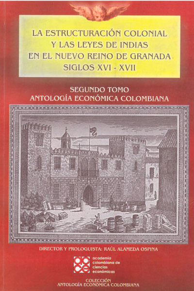 ESTRUCTURACION COLONIAL Y LAS LEYES DE INDIAS EN EL NUEVO REINO DE GRANADA SIGLOS XVI XVII TOMO II