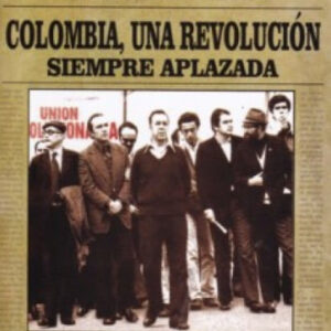 COLOMBIA UNA REVOLUCION SIEMPRE APLAZADA