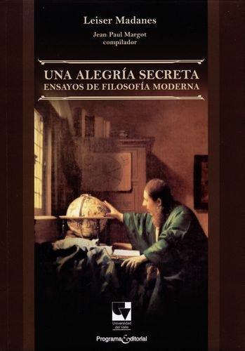 UNA ALEGRIA SECRETA ENSAYOS DE FILOSOFIA MODERNA