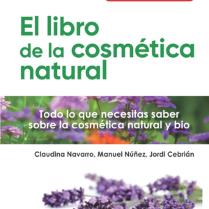 LIBRO DE LA COSMETICA NATURAL TODO LO QUE NECESITAS SABER SOBRE LA COSMETICA NATURAL Y BIO, ELLibrería Internacional