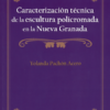 CARACTERIZACION TECNICA DE LA ESCULTURA (+CD) POLICROMADA EN LA NUEVA GRANADALibrería Internacional